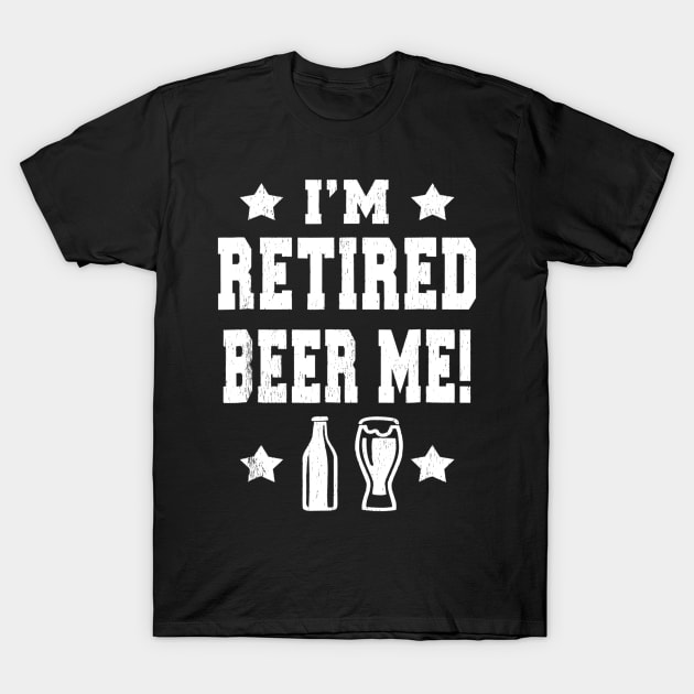 IM RETIRED BEER ME Funny Retired T-Shirt by gogusajgm